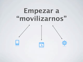 Empezar a
“movilizarnos”
 