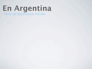 En Argentina
Venta de dispositivos móviles
 