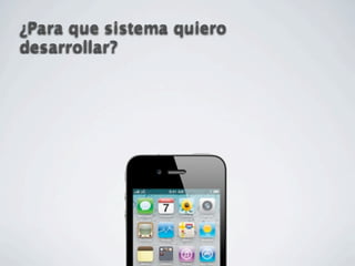 ¿Para que sistema quiero
desarrollar?
 