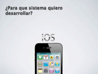 ¿Para que sistema quiero
desarrollar?
 
