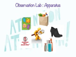 Observation Lab : Apparatus
 