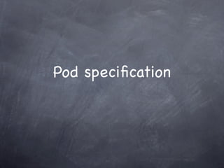 Pod speciﬁcation
 