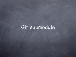 Git submodule
 