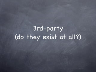 3rd-party
(do they exist at all?)
 