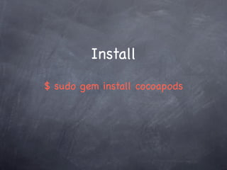 Install
$ sudo gem install cocoapods
 