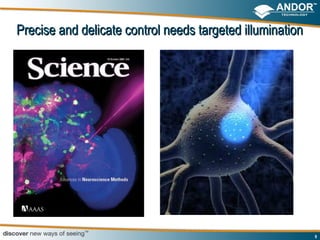 Precise and delicate control needs targeted illumination




                                                           9
 
