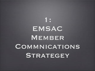 1:
   EMSAC
   Member
Commnications
  Strategey
 