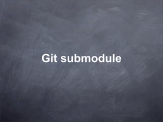 Git submodule
 