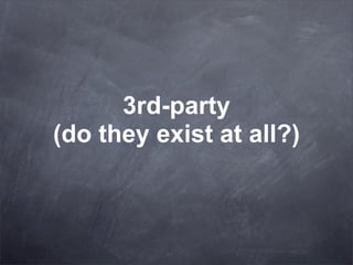 3rd-party
(do they exist at all?)
 