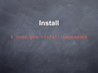 Install
$ sudo gem install cocoapods
 