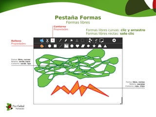 Pestaña Formas
Formas libres
Formas libres curvas: clic y arrastro
Formas libres rectas: solo clic
 