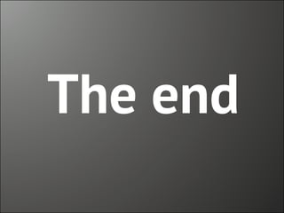 The end

 