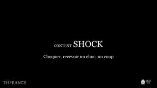 CONTENT SHOCK
Choquer, recevoir un choc, un coup