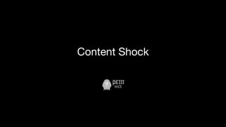 Content Shock
 
