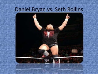 Daniel Bryan vs. Seth Rollins
 