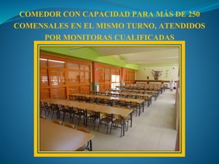 COMEDOR CON CAPACIDAD PARA MÁS DE 250
COMENSALES EN EL MISMO TURNO, ATENDIDOS
POR MONITORAS CUALIFICADAS
 