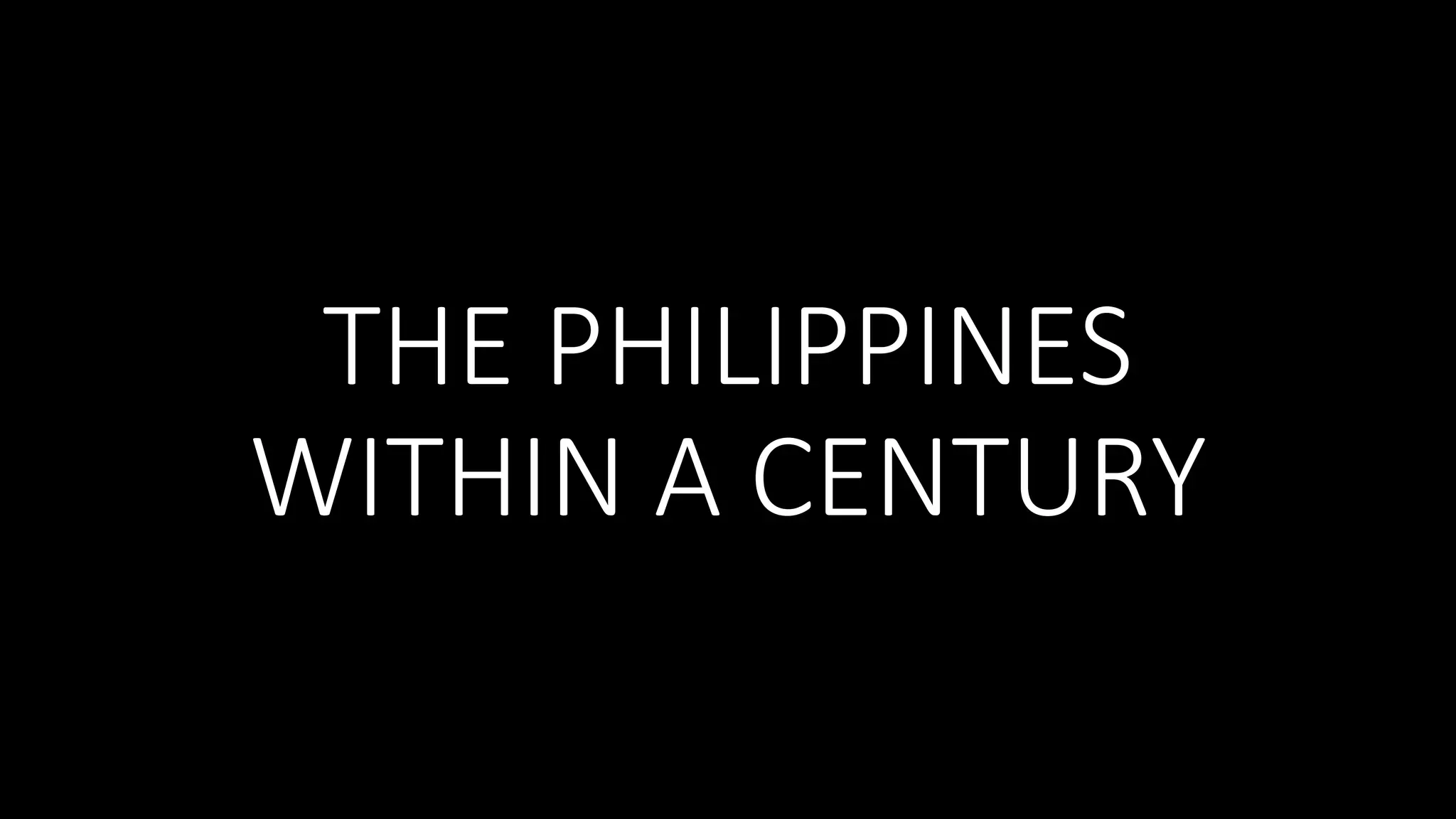 THE PHILIPPINES
WITHIN A CENTURY
 