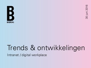 Trends & ontwikkelingen
Intranet / digital workplace
30juni2016
 