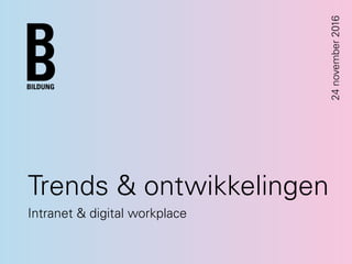 Trends & ontwikkelingen
Intranet & digital workplace
24november2016
 