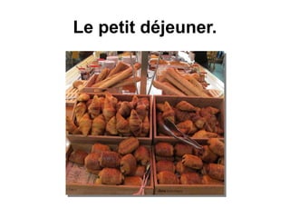 Le petit déjeuner.
 