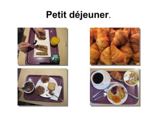 Petit déjeuner.
 