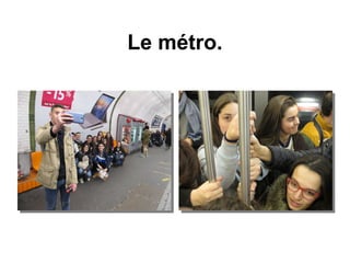 Le métro.
 