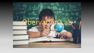 Obervation Lab
By Emmanuel Hurtado
 