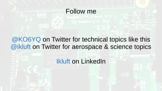 Follow me
@KO6YQ on Twitter for technical topics like this
@ikluft on Twitter for aerospace & science topics
Ikluft on LinkedIn
 