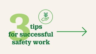 3tips
for successful
safety work
 
