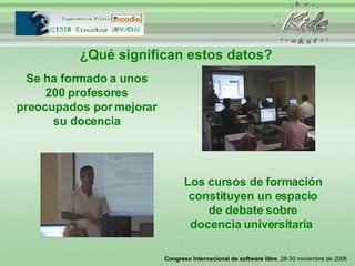 ¿Qué significan estos datos? Se ha formado a unos 200 profesores preocupados por mejorar su docencia Los cursos de formación constituyen un espacio de debate sobre docencia universitaria  