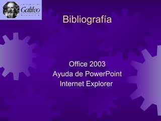 Bibliografía Office 2003 Ayuda de PowerPoint Internet Explorer  
