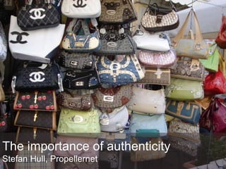 The importance of authenticityStefan Hull, Propellernet 