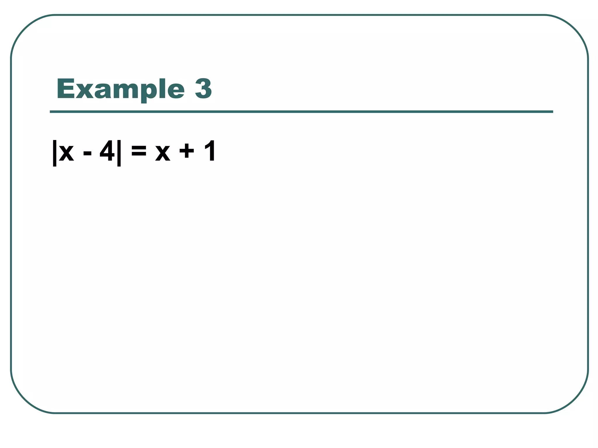 Example 3 |x - 4| = x + 1 