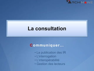 La consultation


Communiquer…
  • La publication des IR
  • L’interrogation
  • L’interopérabilité
  • Gestion des lecteurs
 