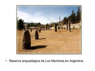 Reserva arqueológica de Los Menhires,en Argentina. 