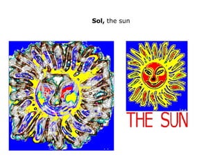 Sol,  the sun 