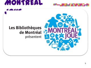 MONTRÉAL
JOUE




           9
 