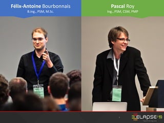 4 4
Qui sommes-nous ?
Pascal Roy
Ing., PSM, CSM, PMP
Félix-Antoine Bourbonnais
B.ing., PSM, M.Sc.
 