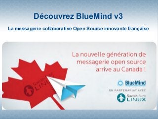 Découvrez BlueMind v3
La messagerie collaborative Open Source innovante française
Arrive au Canada avec
 