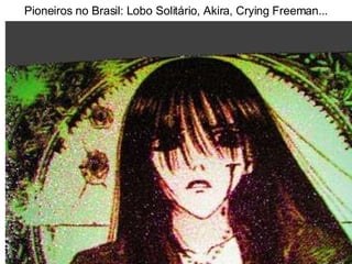 Pioneiros no Brasil: Lobo Solitário, Akira, Crying Freeman... 