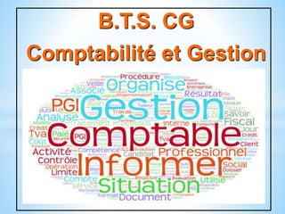 B.T.S. CG
Comptabilité et Gestion
*
 