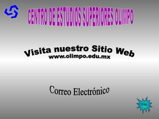 CENTRO DE ESTUDIOS SUPERIORES OLIMPO Correo Electrónico FIN 