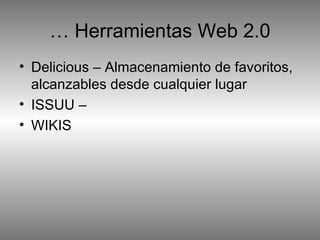 Delicious – Almacenamiento de favoritos, alcanzables desde cualquier lugar ISSUU –  WIKIS … Herramientas Web 2.0 