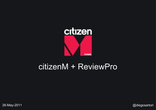citizenM + ReviewPro 26-May-2011 @diegosartori 