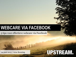 WEBCARE VIA FACEBOOK
5 tips voor effectieve webcare via Facebook
09 juni 2015 | Arne Keuning
 