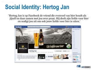 Social Identity: Hertog Jan
'Hertog Jan is op Facebook de vriend die evenveel van bier houdt als
jijzelf en daar samen met...