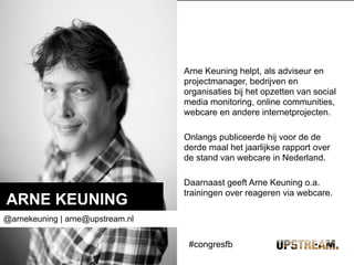 DIGITALE STRATEGIE
KENNISSESSIES
ONLINE COMMUNITIES
MONITORING
CO-CREATIE
ARNE KEUNING
@arnekeuning | arne@upstream.nl
Arn...