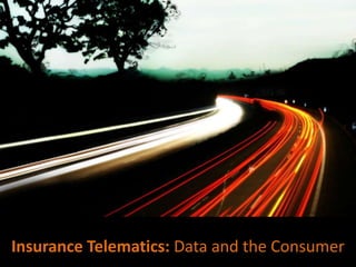 Insurance Telematics: Data and the Consumer
 