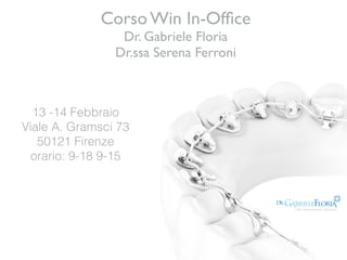 Corso Win In-Ofﬁce
Dr. Gabriele Floria
Dr.ssa Serena Ferroni
13 -14 Febbraio
Viale A. Gramsci 73
50121 Firenze
orario: 9-18 9-15
 