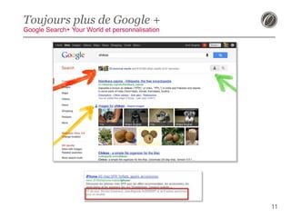 Toujours plus de Google +
Google Search+ Your World et personnalisation

11

 